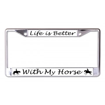 Life Is Better With My Horse Chrome License Plate Frame