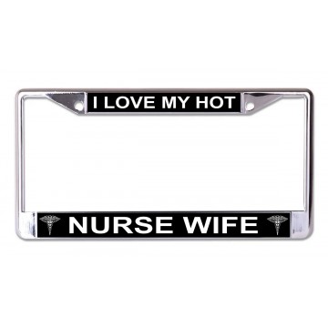 I Love My Hot Nurse Wife Chrome License Plate Frame
