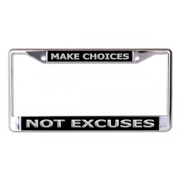 Make Choices Not Excuses Chrome License Plate Frame