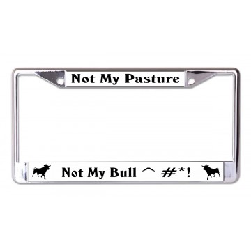 Not My Pasture Not My Bull Chrome License Plate Frame