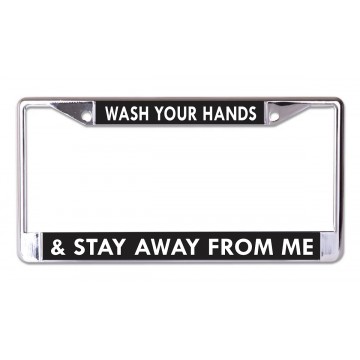 Wash Your Hands And Stay Away From Me Chrome License Plate Frame