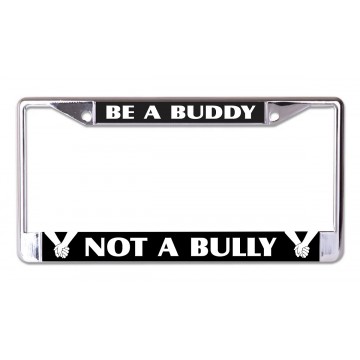 Be A Buddy Not A Bully Chrome License Plate Frame