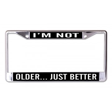 I'm Not Older Just Better Chrome License Plate Frame
