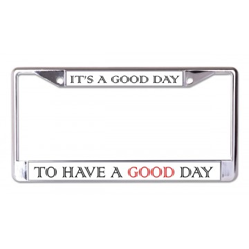 Good Day To Have A Good Day Chrome License Plate Frame