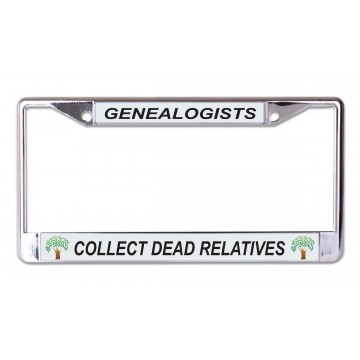 Genealogists Collect Dead Relatives Chrome License Plate Frame