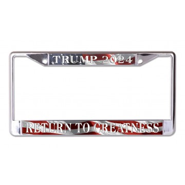 Trump 2024 Return To Greatness Chrome License Plate Frame