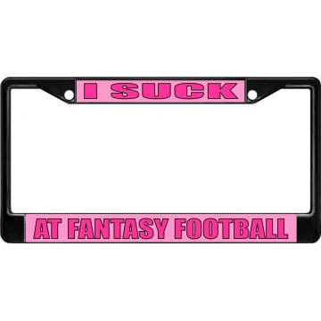 I Suck At Fantasy Football Black License Plate Frame