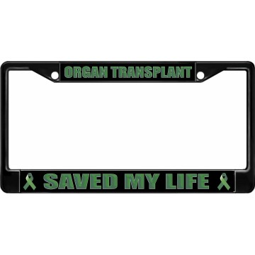 Organ Transplant Saved My Life Black License Plate Frame