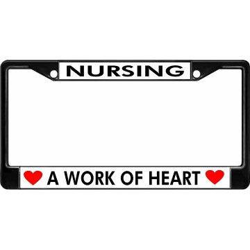 Nursing A Work Of Heart Black License Plate Frame