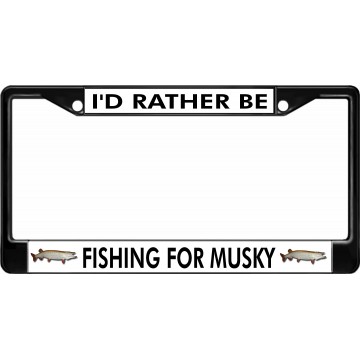I'd Rather Be Fishing For Musky Black License Plate Frame