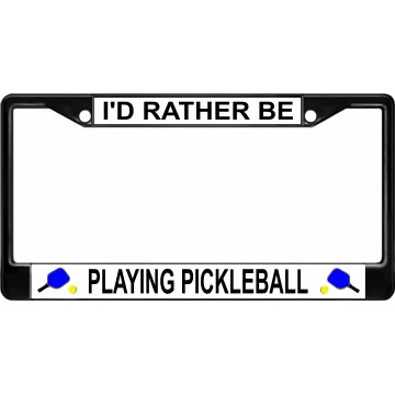 I'd Rather Be Playing Pickleball Black License Plate Frame