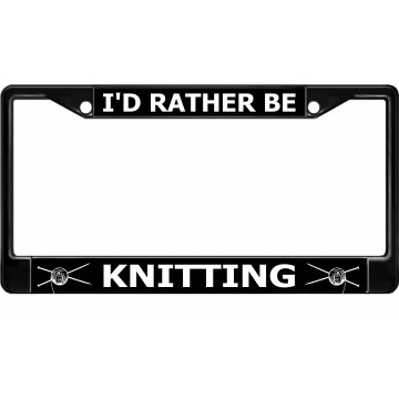 I'd Rather Be Knitting Black License Plate Frame