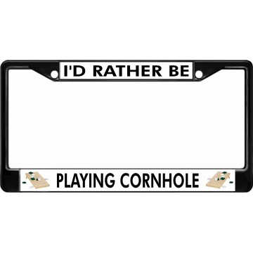 I'd Rather Be Playing Cornhole Black License Plate Frame