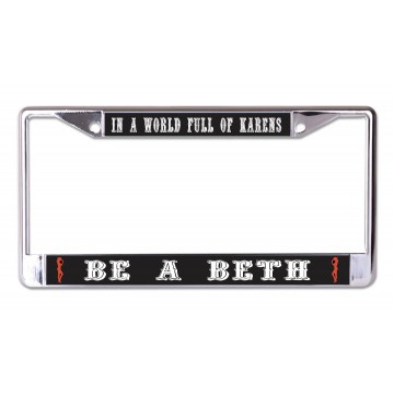 In A World Full Of Karens Be A Beth Chrome License Plate Frame
