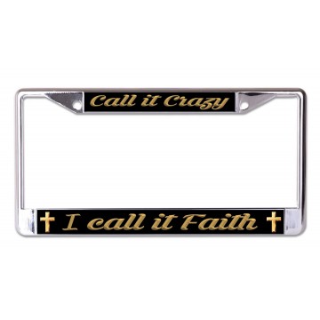 Call It Crazy I Call It Faith Chrome License Plate Frame