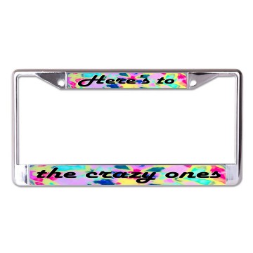 Here's To The Crazy Ones Chrome License Plate Frame
