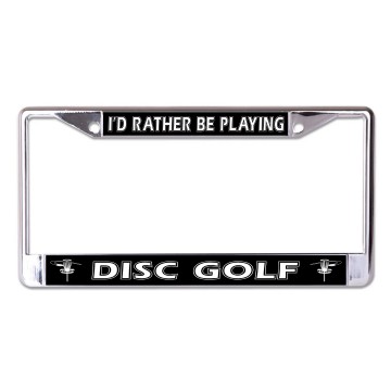 I'd Rather Be Playing Disc Golf #2 Chrome License Plate Frame