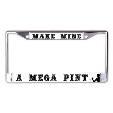 Make Mine A Mega Pint Chrome License Plate Frame