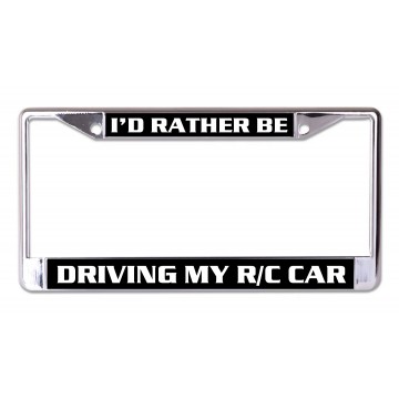 I'd Rather Be Driving My RC Car Chrome License Plate Frame