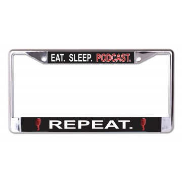 Eat Sleep Podcast Repeat Chrome License Plate Frame