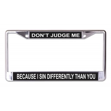 Don't Judge Me Because I Sin Chrome License Plate Frame