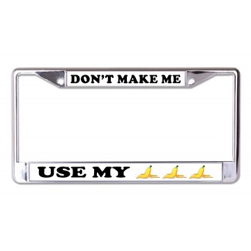 Don't Make Me Use My Banana Chrome License Plate Frame