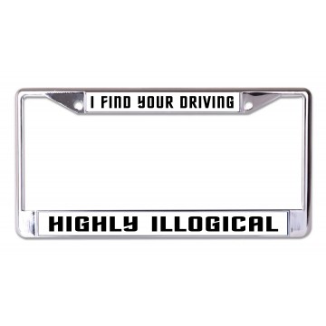 I Find Your Driving Highly Illogical Chrome License Plate Frame