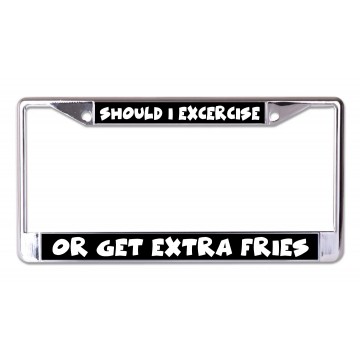 Exercise Or Get Extra Fries Chrome License Plate Frame
