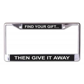 Find Your Gift Then Give It Away Chrome License Plate Frame