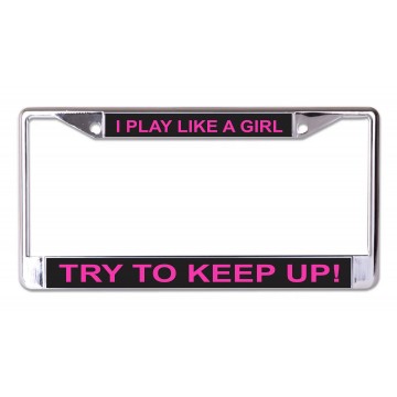 I Play Like A Girl Try To Keep Up Chrome License Plate Frame