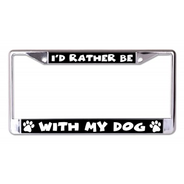 I'd Rather Be With My Dog Chrome License Plate Frame