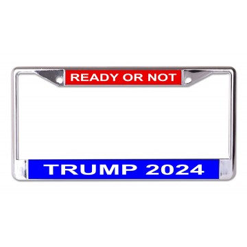 Trump 2024 Ready Or Not Chrome License Plate Frame