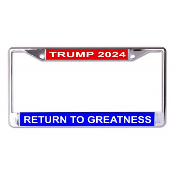 Trump 2024 Return To Greatness Chrome License Plate Frame