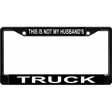 This Is Not My Husbands Truck Black License Plate Frame