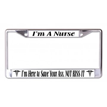 I'm A Nurse I'm Here to Save Your Ass Chrome License Plate Frame