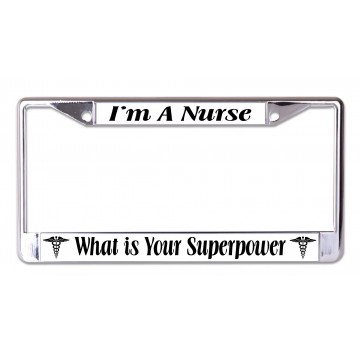 I'm A Nurse What Is Your Superpower Chrome License Plate Frame