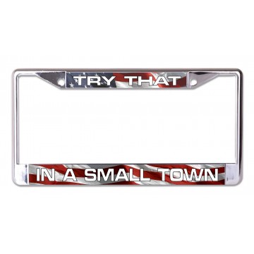Try That In A Small Town Chrome License Plate Frame