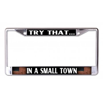 Try That In A Small Town #2 Chrome License Plate Frame