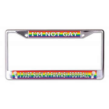 I'm Not Gay Just Suck At Fantasy Football Chrome License Plate Frame