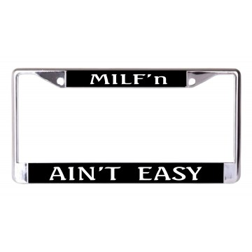 Milf'n Aint Easy Chrome License Plate Frame