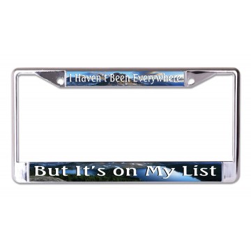 I Haven't Been Everywhere Mountain Scene Chrome License Plate Frame