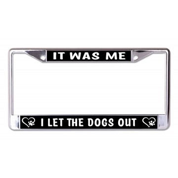 It Was Me I Lets The Dogs Out Chrome License Plate Frame