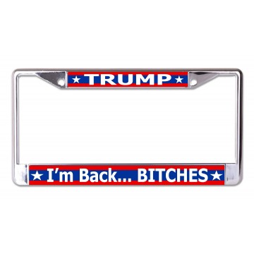 Trump I'm Back Bitches Chrome License Plate Frame