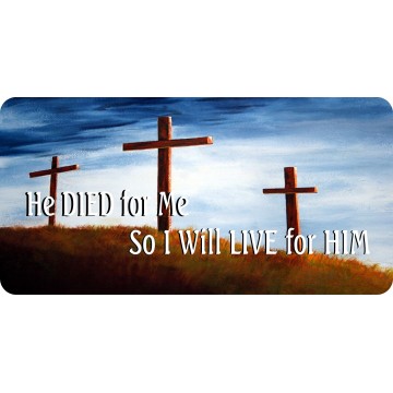 He Died For Me So I Live For Him Metal License Plate