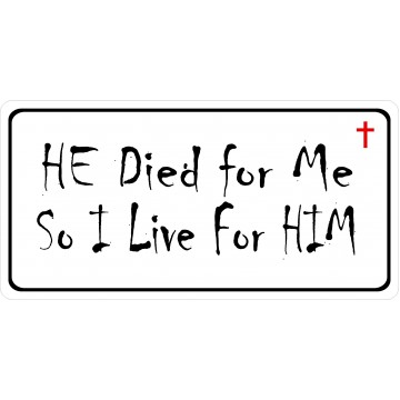 He Died For Me So I Live For Him On White Metal License Plate