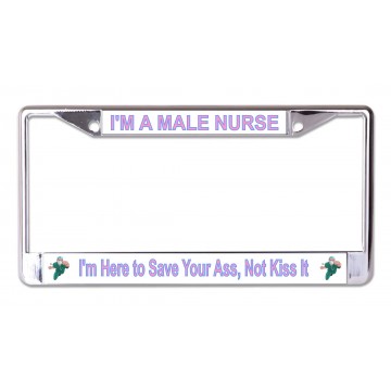 I'm A Male Nurse I'm Here To Save Your Ass Chrome License Plate Frame