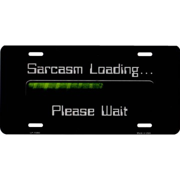 Sarcasm Loading Please Wait Metal License Plate 