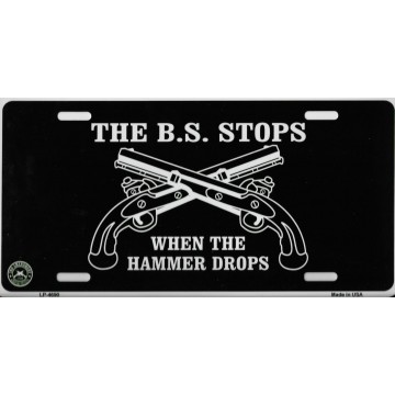 The BS Stops When The Hammer Drops Metal License Plate