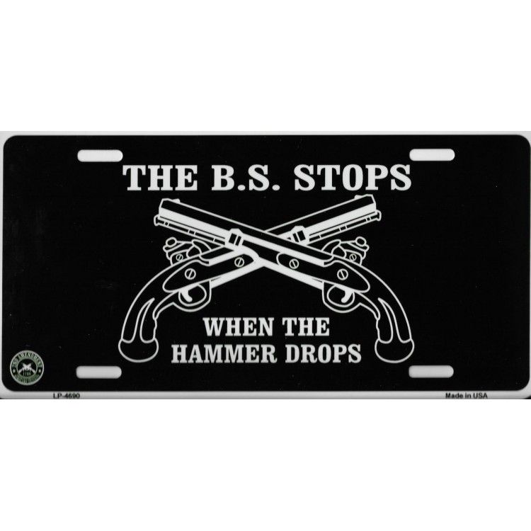 The BS Stops When The Hammer Drops Metal License Plate