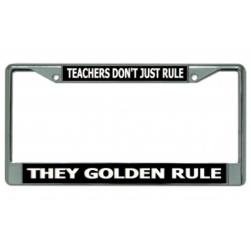 Teachers Don't Just Rule … Chrome License Plate Frame